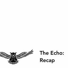 The Echo RECAP Episode 1