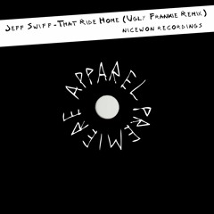 APPAREL PREMIERE: Jeff Swiff - That Ride Home (Ugly Frankie Remix) [Nicewon Recordings]