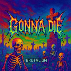 Gonna Die ♱