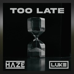 LUKE & HAZE - Too Late