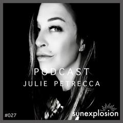 Sunexplosion Podcast #27 - Julie Petrecca (Melodic Techno, Progressive House DJ Mix)