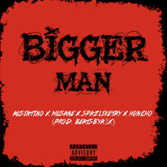 Bigger Man - Ausintino x Musane x Spazlikejay x 41Huncho (prod. BeatsbyA2X)2.0.mp3