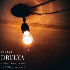 Drulya - Never Works Out(80bpm.e - Minor)