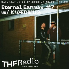 Eternal Earwax #7 w/ KVÆDMUG //28.01.23 @ THF Radio