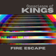Fire Escape ~ Conscience of Kings