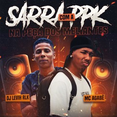 MC AGABÊ - SARRA COM A PPK NA PEÇA DOS MELIANTES = LEVIHRLK