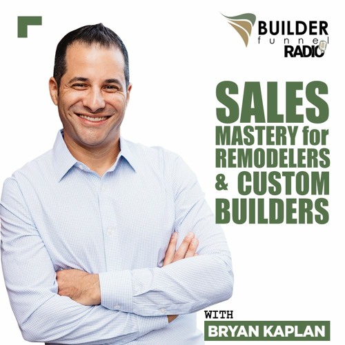 Ep. 4: Sales Mastery for Remodelers & Custom Builders - Your Sales Process