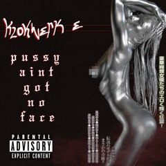 Pussy Aint Got No Face (Re-Werk)