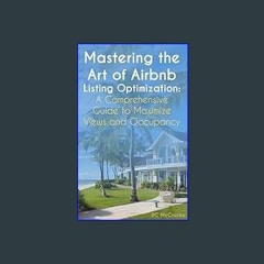 {DOWNLOAD} 💖 Mastering the Art of Airbnb Listing Optimization:: A Comprehensive Guide to Maximize