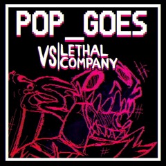 POP_GOES - VS. LETHAL COMPANY