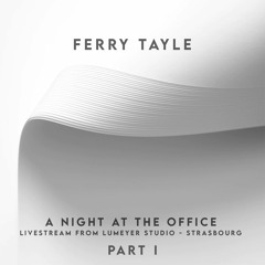 Ferry Tayle - A Night At The Office (6,5 Hours Set) PART 1