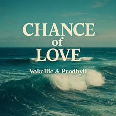 Vokallic Chance of Love (Prod. prodbyli)