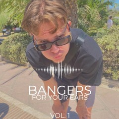 BANGERS FOR YOUR EARS VOL. 1