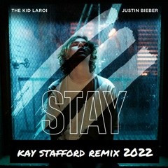 The Kid LAROI, Justin Bieber - STAY 2022  (Kay Stafford Remix)