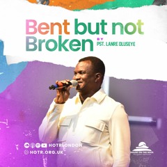 Bent But Not Broken | By Pst. Lanre Oluseye | 21.05.2023