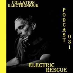 ELECTRIC RESCUE / Collation Electronique Podcast 031 (Continuous Mix)