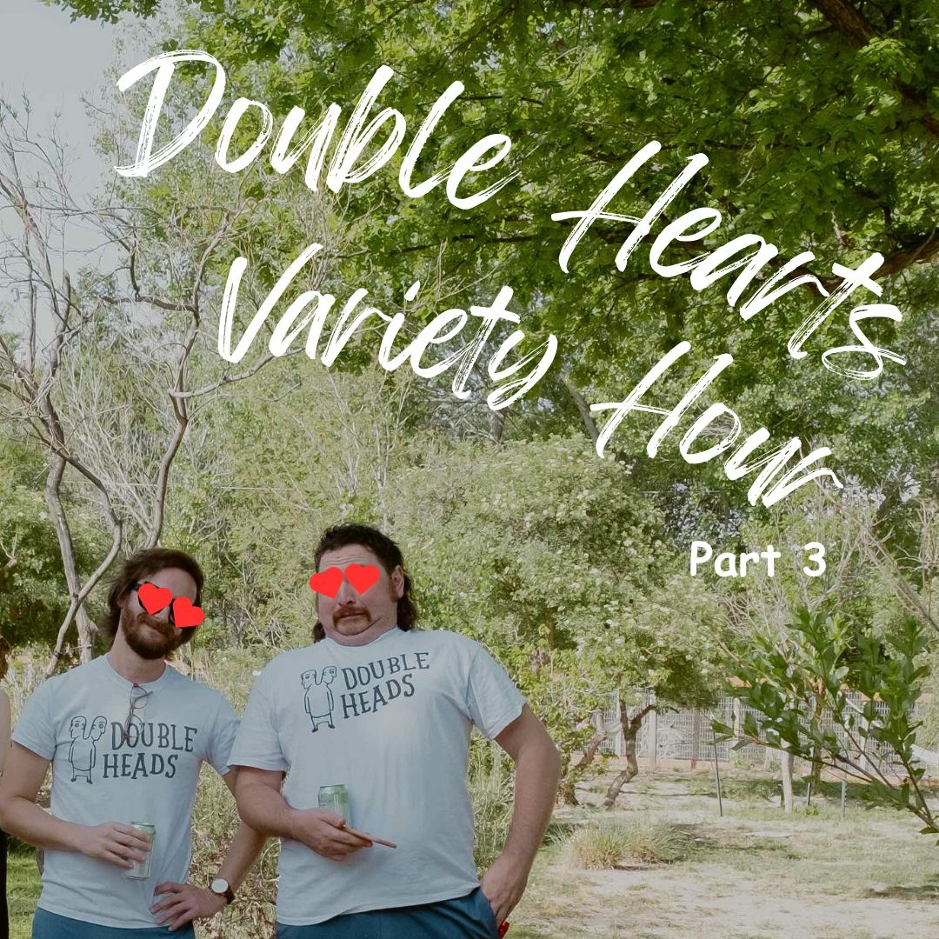 117 Double Hearts Variety Hour Part 3 :: Double Heads Variety Hour episode artwork