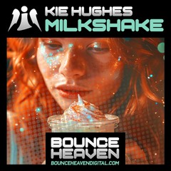 KIE HUGHES - MILKSHAKE (RELEASE DATE MON 20TH OCT ON BOUNCE HEAVEN DIGITAL)