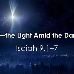 11.30.25 - Christ—the Light Amid the Darkness - Isaiah 9.1–7