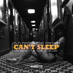 Can't Sleep - IAMGIFT3D PROD BY NICKVEEZEE