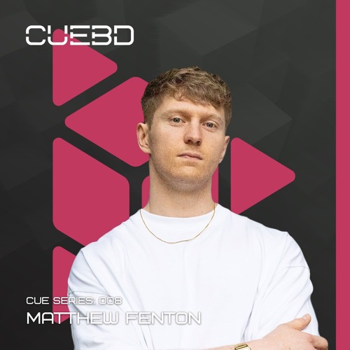 CUE SERIES: 008 - Matthew Fenton