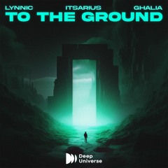 Lynnic, ItsArius & GHALIA - To The Ground (Extended Mix)