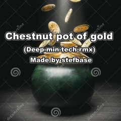 Chestnut Pot Of Gold  (deep Min Tech Rmx)master
