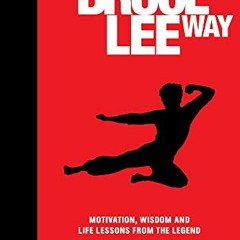 [View] [EBOOK EPUB KINDLE PDF] The Bruce Lee Way: Motivation, Wisdom and Life-Lessons from the Legen