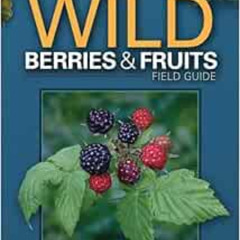 View PDF 💑 Wild Berries & Fruits Field Guide of Indiana, Kentucky and Ohio (Wild Ber