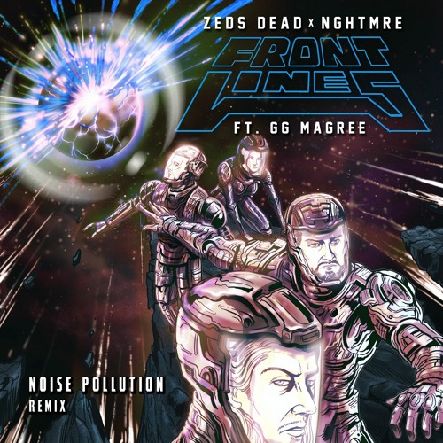 Zeds Dead X NGHTMRE- Frontlines (Noise Pollution Remix)