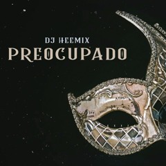 Dj Heemix - Preocupado [Extended Mix]