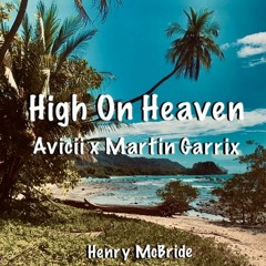 High On Heaven (Avicii X Martin Garrix)