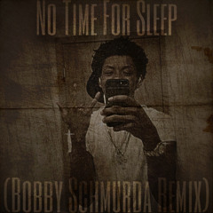 No Time To Sleep (Bobby Schmurda Remix)[Lyrics in Desc.]
