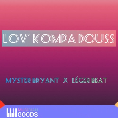 LOV’ KOMPA DOUSS - Mysterbryant x Leger Beatz