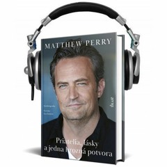 Čítanie z knihy PRIATELIA, LÁSKY A JEDNA HROZNÁ POTVORA  (Matthew Perry)