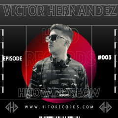 Hito Radio Show  - Víctor Hernández - Episode #003