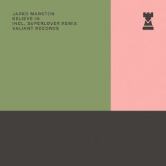 PREMIERE: Jared Marston - Believe In (Superlover Remix) [Valiant Records]