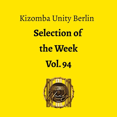 Kizomba Unity Berlin by DJ LaRoca - Selection of the Week Vol. 94