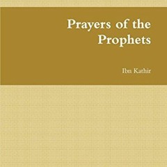[ACCESS] PDF EBOOK EPUB KINDLE Prayers of the Prophets: الأنبياء‎ دُعَاء‎ by  Ibn