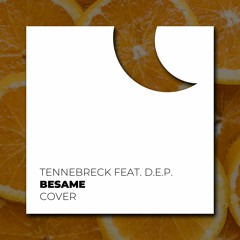 Tennebreck Feat. D.E.P. - Besame (Cover) (Extended)