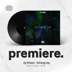 PREMIERE: Zy Khan ─ Giving Up (Original Mix) [Vision 3 Records]