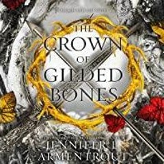 Read* The Crown of Gilded Bones: Blood and Ash, Book 3