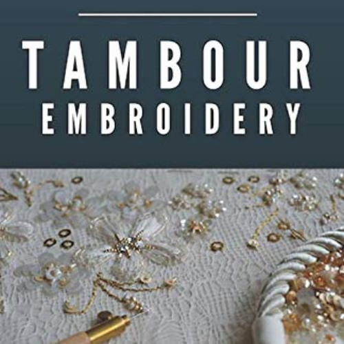 [GET] EBOOK 📧 Getting started with Tambour Embroidery (Haute Couture Embroidery Seri