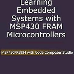 _ Learning Embedded Systems with MSP430 FRAM Microcontrollers: MSP430FR5994 with Code Composer