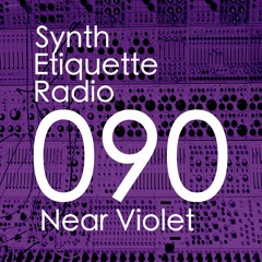 Synth Etiquette Radio | Episode 090 | Near Violet