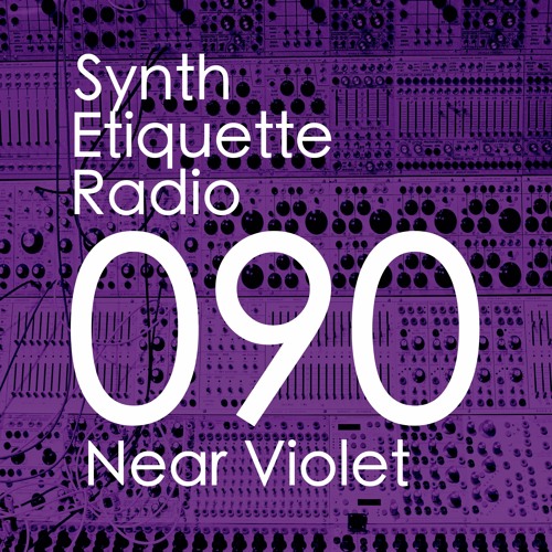 Synth Etiquette Radio | Episode 090 | Near Violet