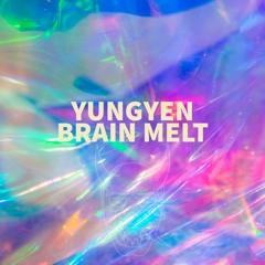 YUNGYEN - BRAIN MELT
