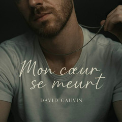 David Cauvin - Mon coeur se meurt