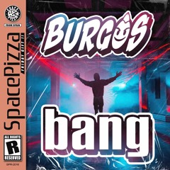 Burgos - Bang [Out Now]