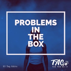 Problems In The Box (DJ TAG EDIT)